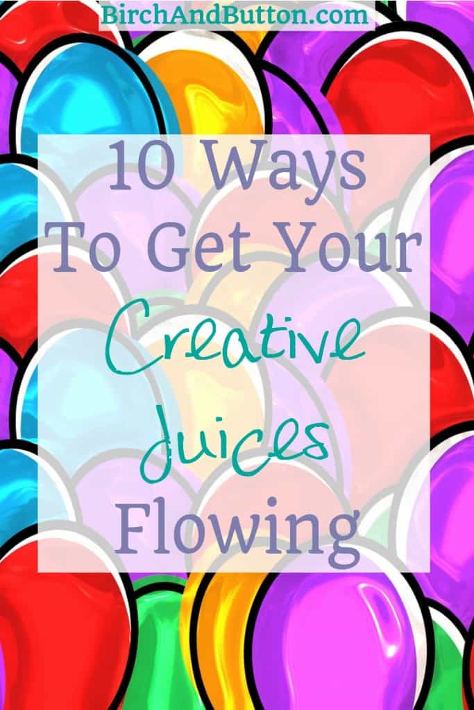 10 Ways To Get Your Creative Juices Flowing Birch And Button