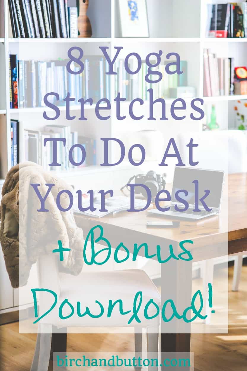 8 Yoga Stretches To Do At Your Desk | Birchandbutton.com - Birch And Button