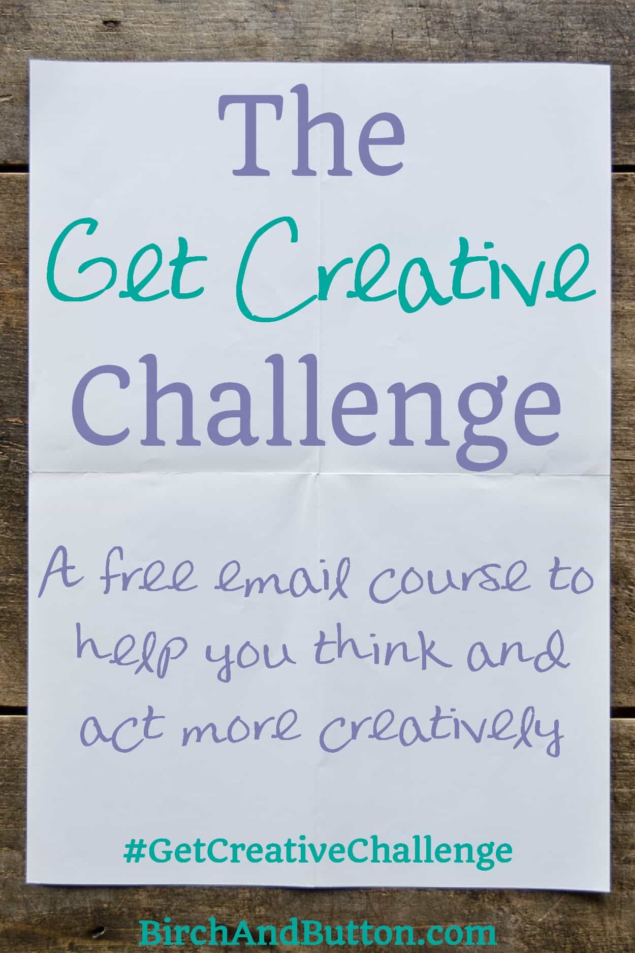 The #GetCreativeChallenge is a free 30-day challenge to help you get more creative in your everyday life, delivered straight to your inbox! (From BirchAndButton.com)