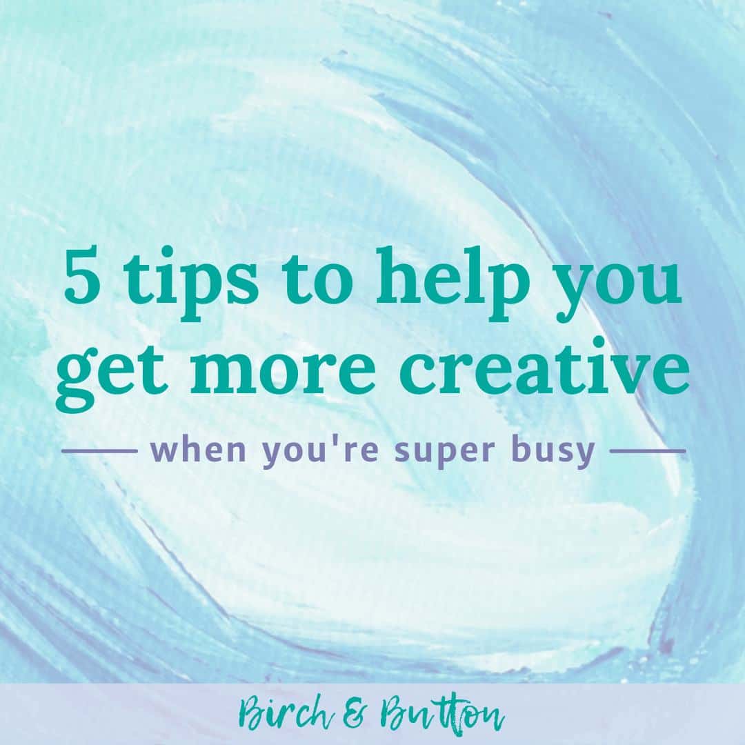 5 tips to help you get more creative when you're busy