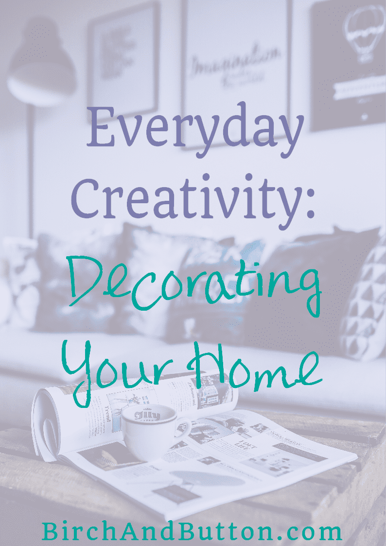 Everyday Creativity: Decorating Your Home - Birch And Button