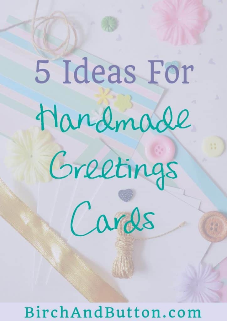 5 Ideas For Handmade Greetings Cards Birch And Button