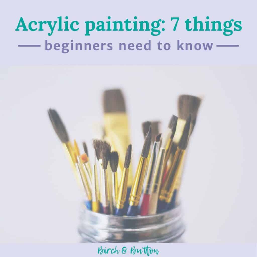 Acrylic Painting: 7 Things Beginners Need To Know - Birch And Button