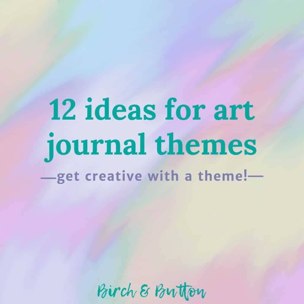 12 ideas for art journal themes