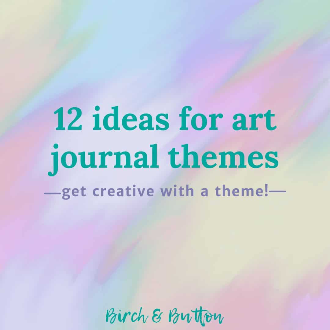 12 Ideas For Art Journal Themes [2022 Update] - Birch And Button