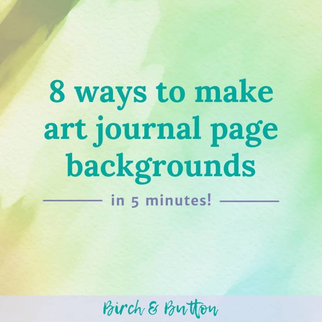 8 Ways To Make Quick Art Journal Page Backgrounds - Birch And Button