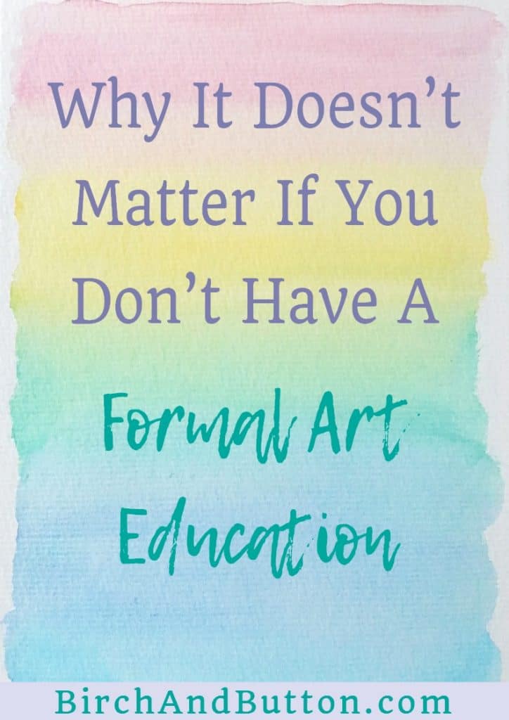 If you've ever felt like your art is no good because you don't have an art qualification, this article is for you. Click through to read why I believe it doesn't matter if you don't have a formal art education.