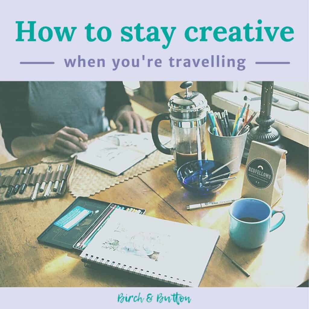 how to stay creative when you're travelling