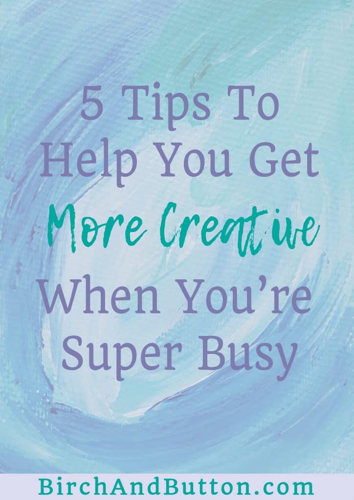 If you've been struggling to find the time or motivation to be creative recently, try my five tips to make it easier to be creative even when you’re super busy.